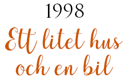 Rubrik: 1998 - Ett litet hus och en bil